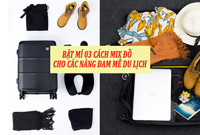 Bật mí với nàng cách mix đồ du lịch với vali du lịch siêu chuẩn